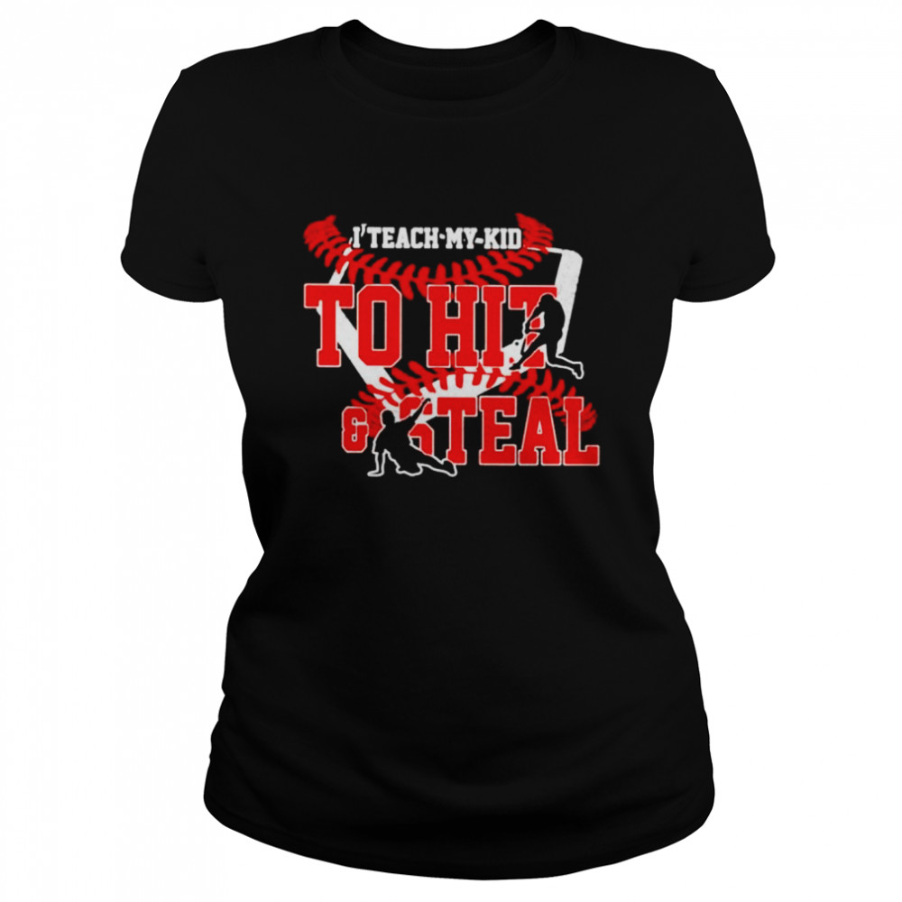 I Teach My Kid To Hit And Steal Shirt Classic Women'S T-Shirt