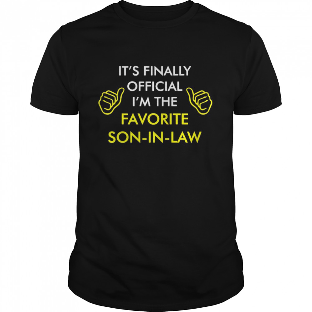 It’s finally official I’m the favorite son-in-law shirt Classic Men's T-shirt
