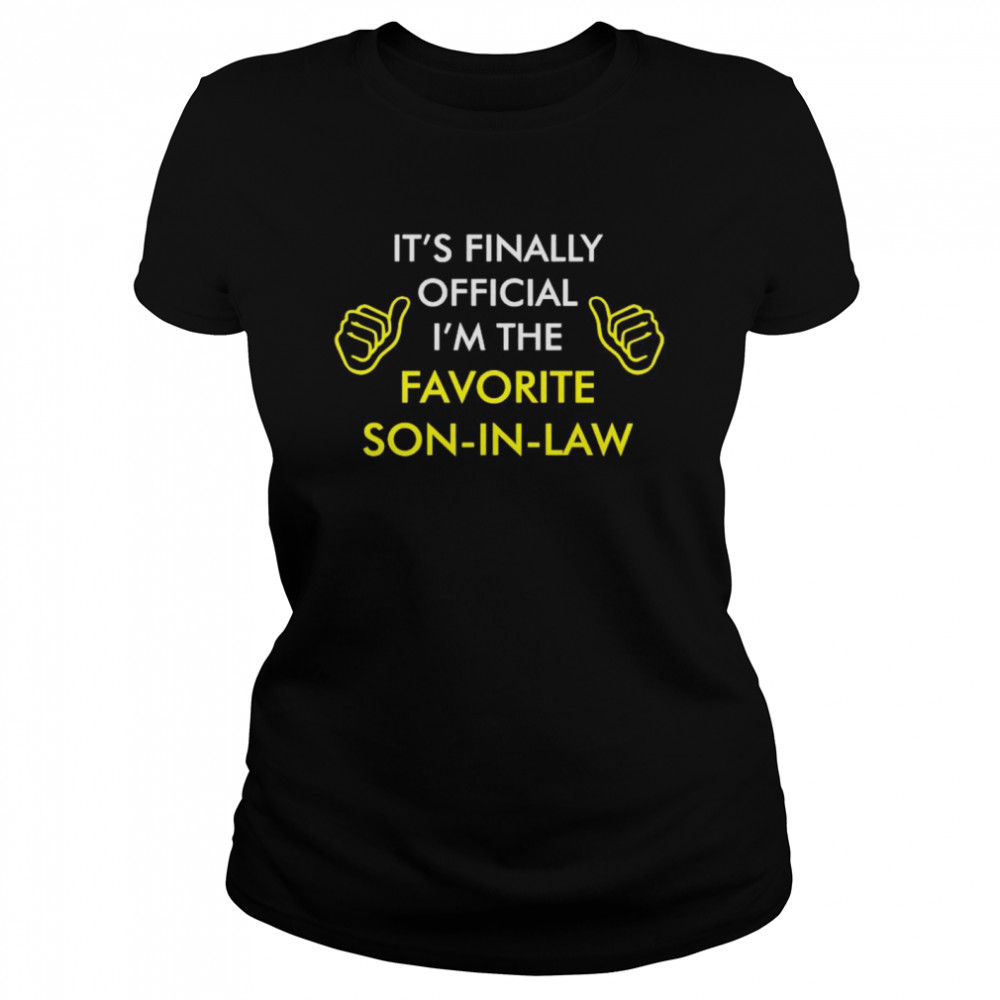 It’s Finally Official I’m The Favorite Son-In-Law Shirt Classic Women'S T-Shirt