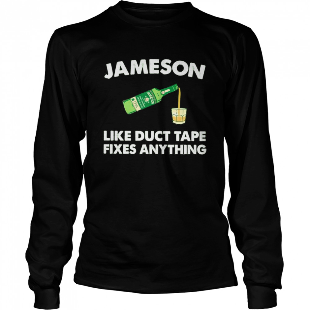 Jameson Like Duct Tape Fixes Anything Shirt Long Sleeved T-Shirt