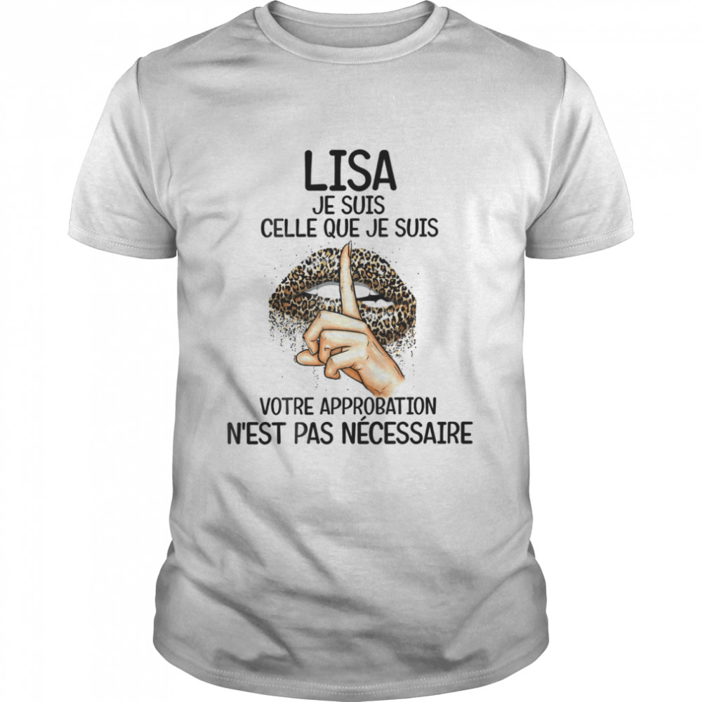 Lisa je suis celle que je suis votre approbation n’est pas necessaire shirt Classic Men's T-shirt
