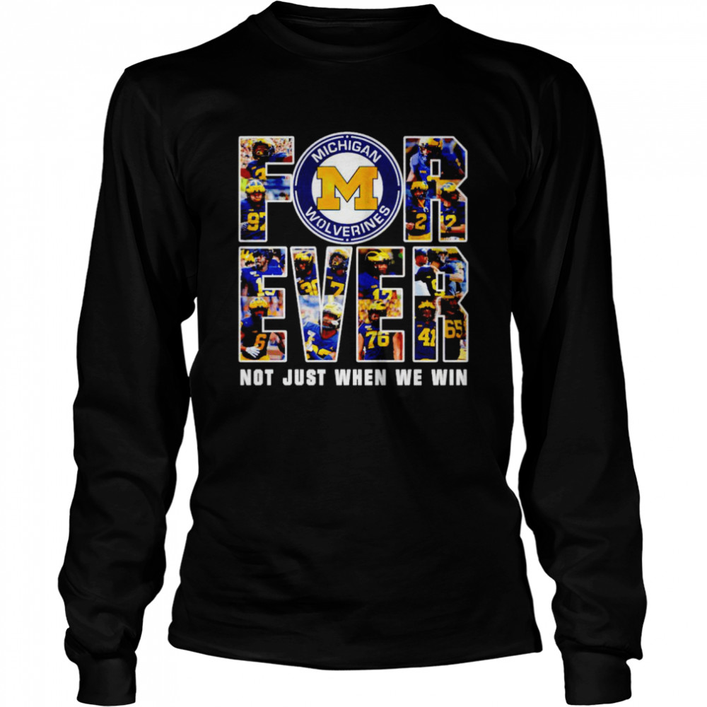 Michigan Wolverines Forever Not Just When We Win Signatures  Long Sleeved T-Shirt