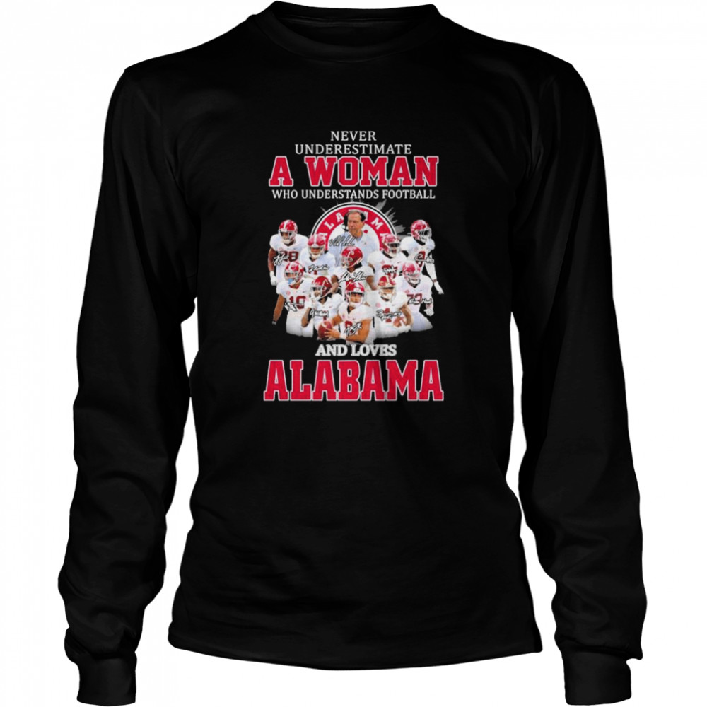 Never Underestimate A Woman Who Understands Football And Love Alabama Signatures Shirt Long Sleeved T-Shirt
