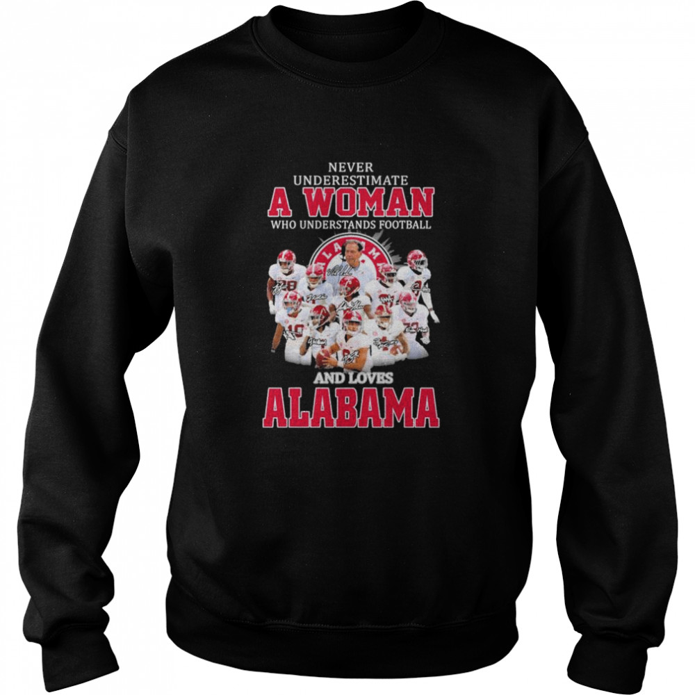 Never Underestimate A Woman Who Understands Football And Love Alabama Signatures Shirt Unisex Sweatshirt