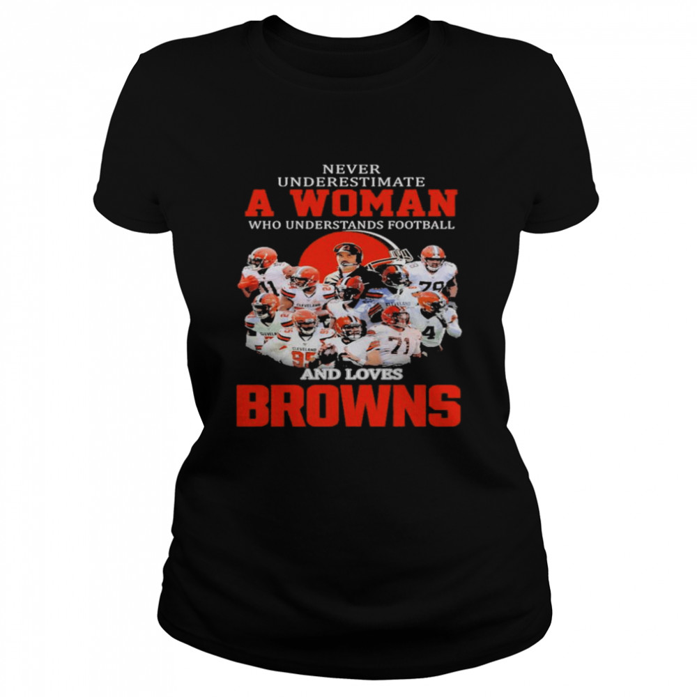 Never Underestimate A Woman Who Understands Football And Love Cleveland Browns 2022 Shirt Classic Womens T Shirt