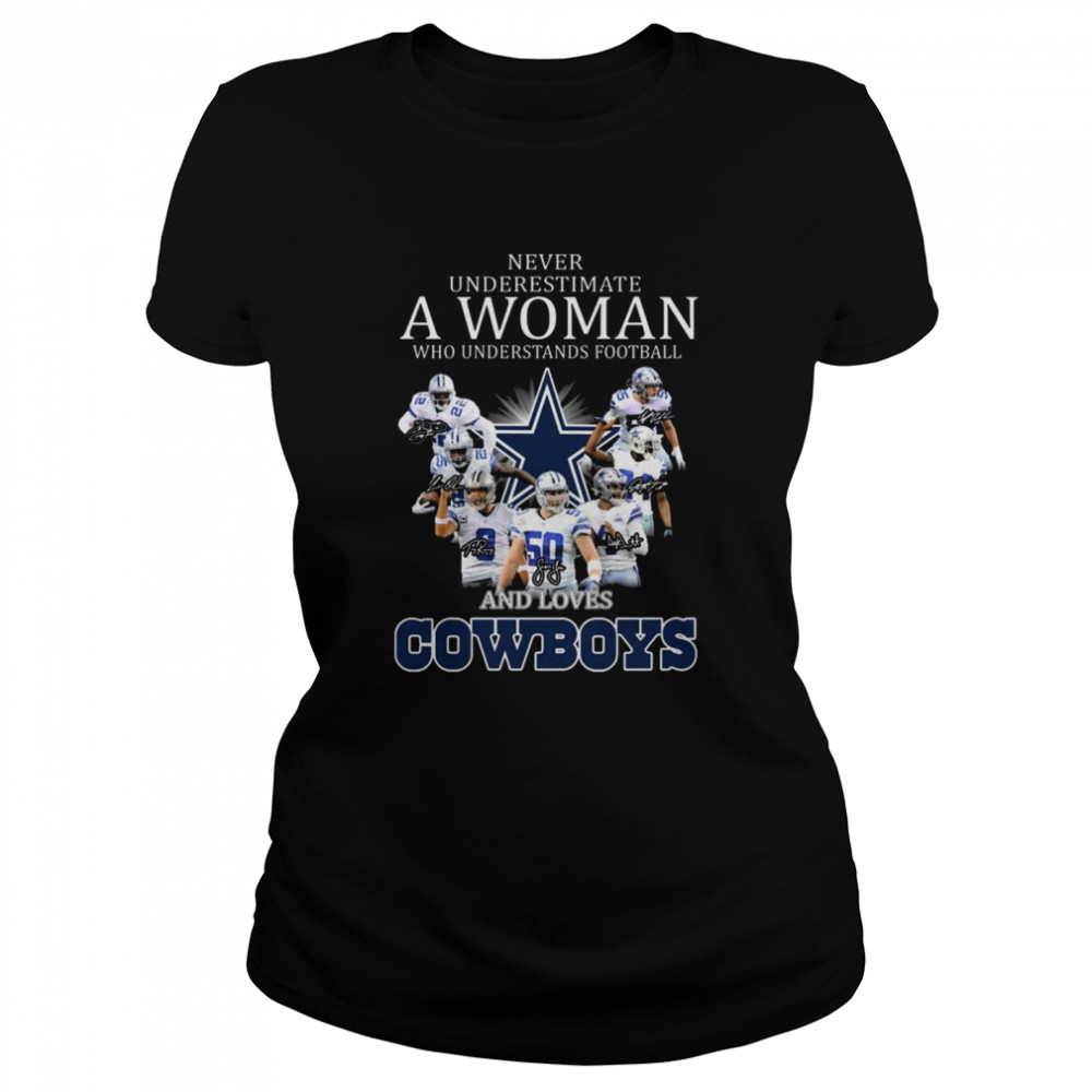Never Underestimate A Woman Who Understands Football And Loves Dallas Cowboys Signatures Shirt Classic Womens T Shirt