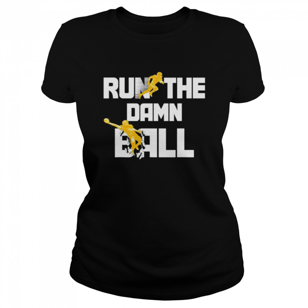 Run The Damn Ball Great American Football Lovers Shirt Classic Women'S T-Shirt