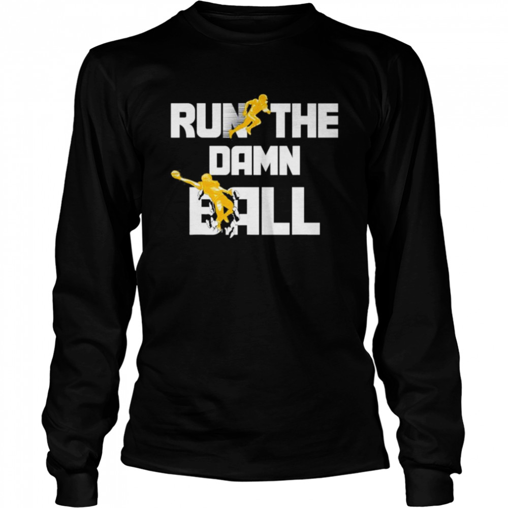 Run The Damn Ball Great American Football Lovers Shirt Long Sleeved T-Shirt