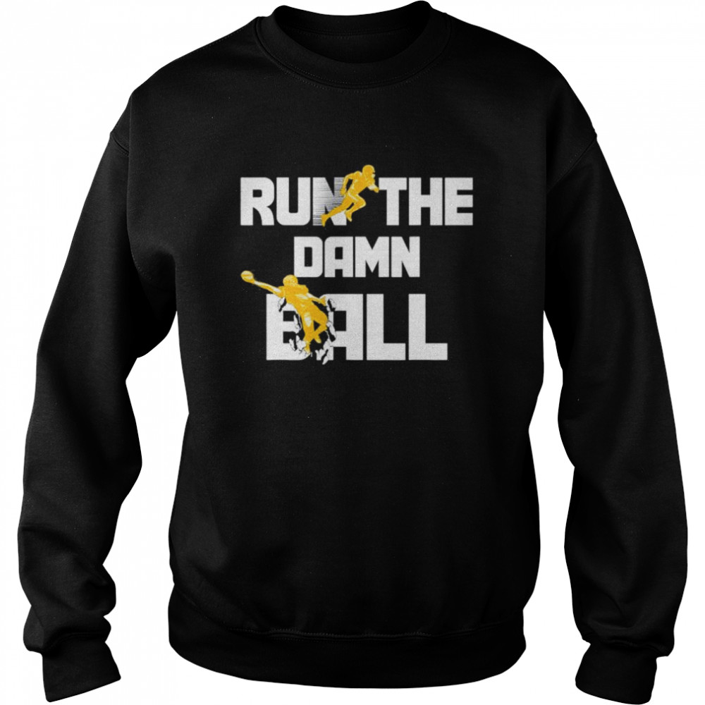 Run The Damn Ball Great American Football Lovers Shirt Unisex Sweatshirt