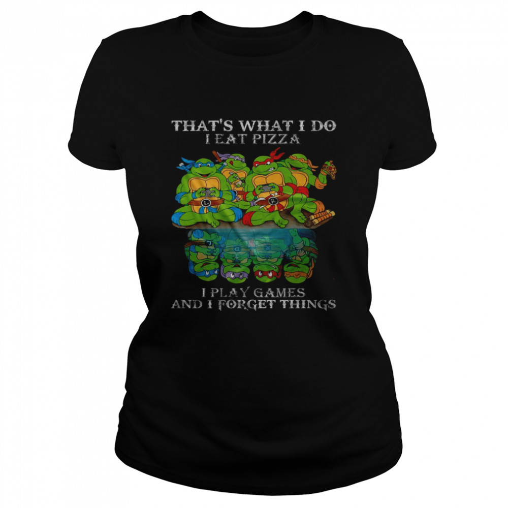 Thats What I Do I Eat Pizza I Play Game And I Forget Things Shirt Classic Womens T Shirt