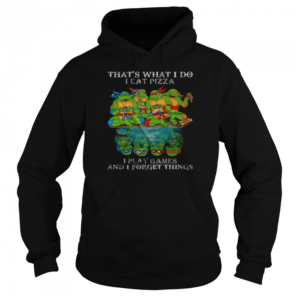 Thats What I Do I Eat Pizza I Play Game And I Forget Things Shirt Unisex Hoodie