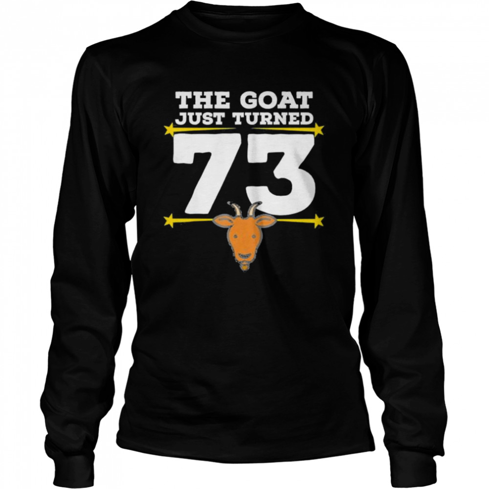 The Goat Just Turned 73 73Rd Birthday Goat Theme Shirt Long Sleeved T-Shirt