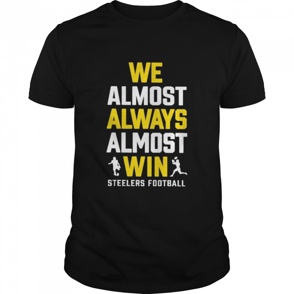 We almost always almost win steelers football shirt Classic Men's T-shirt