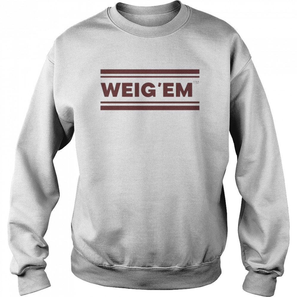 Weig’em shirt Unisex Sweatshirt