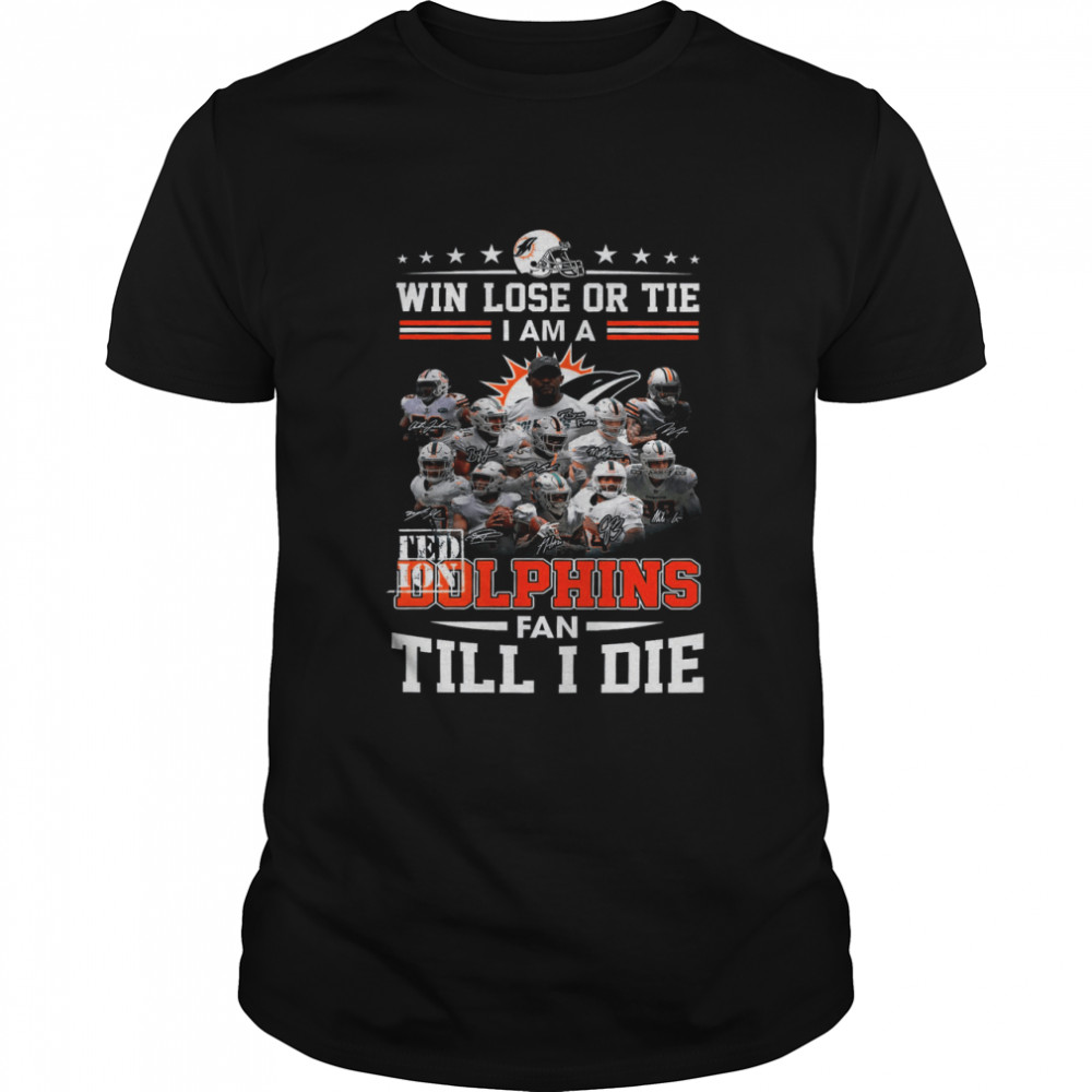 Win Lose Or Tie I Am A Limited Edition Dolphins Fan Till I Die  Classic Men's T-shirt