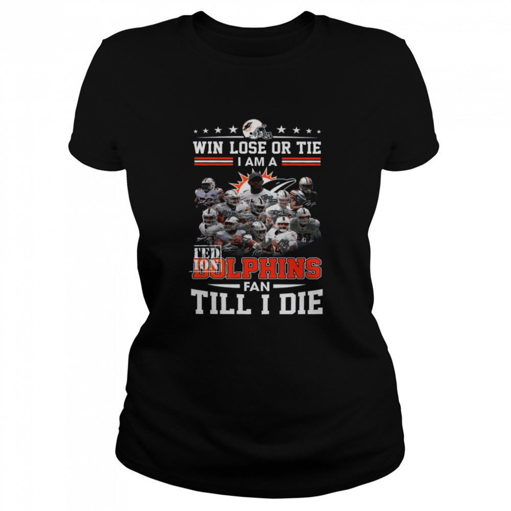 Win Lose Or Tie I Am A Limited Edition Dolphins Fan Till I Die  Classic Women'S T-Shirt