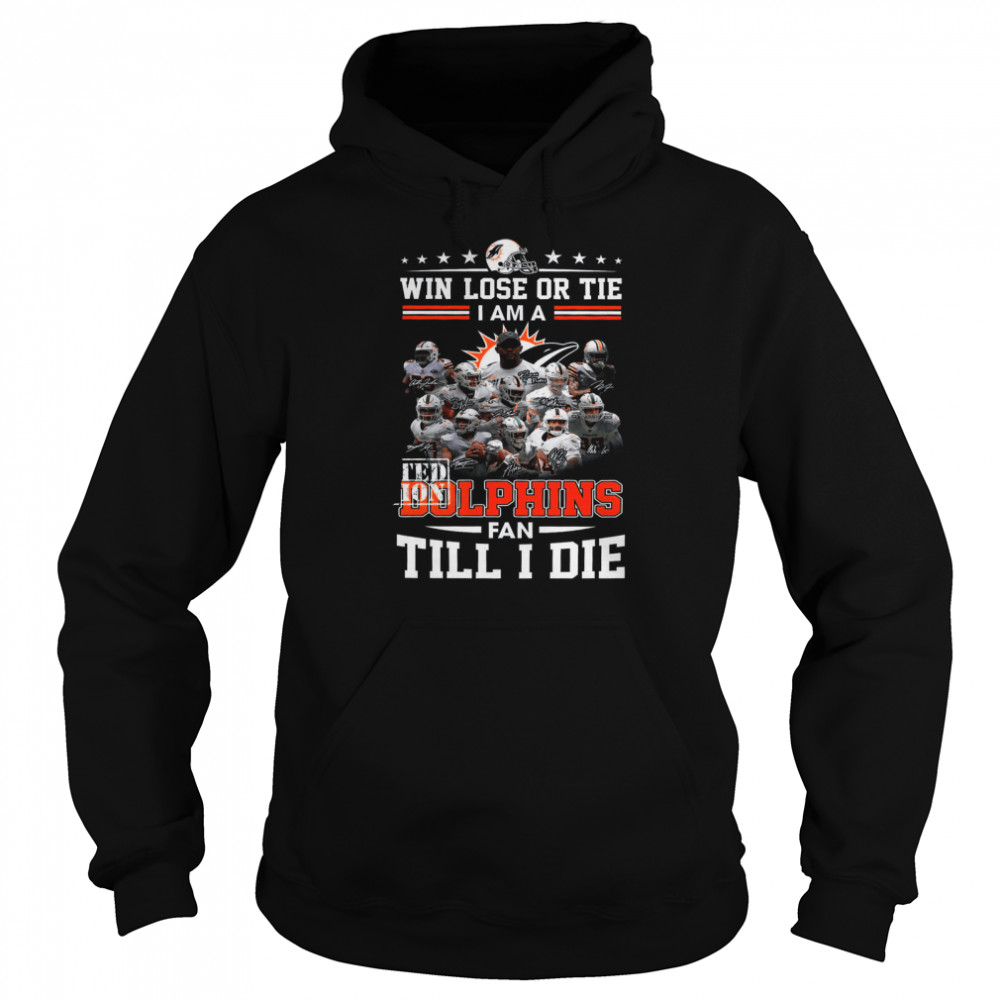 Win Lose Or Tie I Am A Limited Edition Dolphins Fan Till I Die  Unisex Hoodie