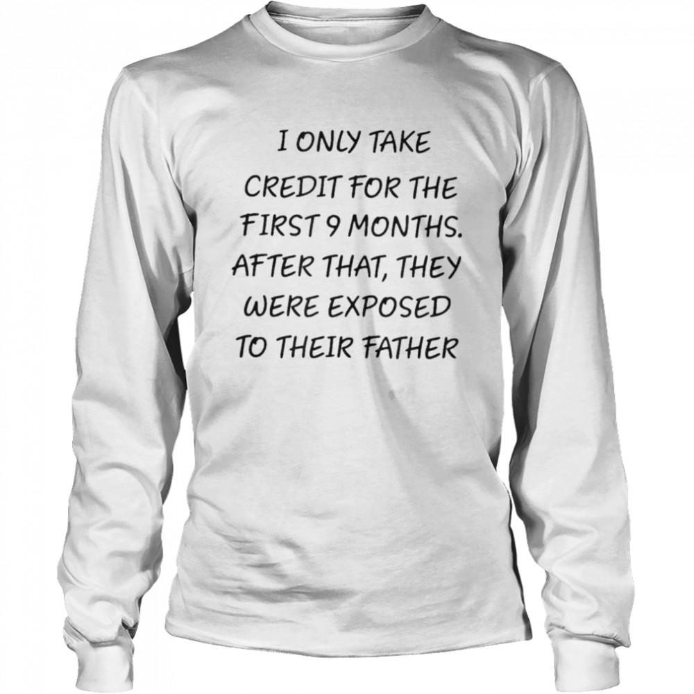 I Only Take Credit For The First 9 Months shirt Long Sleeved T-shirt