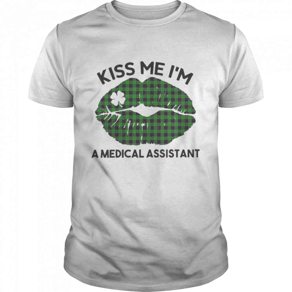 Lip Kiss Me I’m A Medical Assistant St. Patricks Day  Classic Men's T-shirt