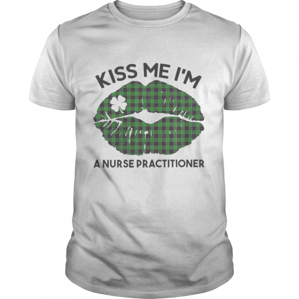 Lip Kiss Me I’m A Nurse Practitioner St. Patricks Day  Classic Men's T-shirt