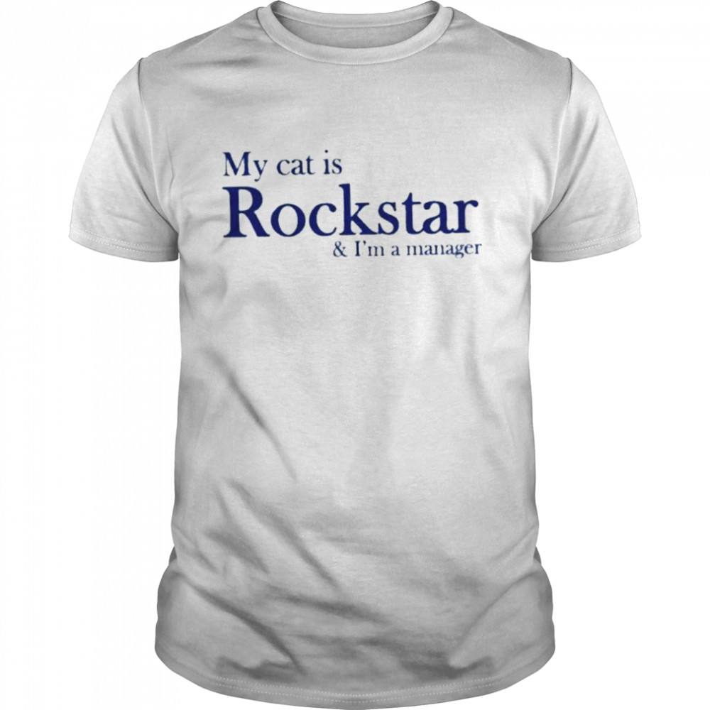 My Cat Is Rockstar And IM A Manager shirt Classic Men's T-shirt