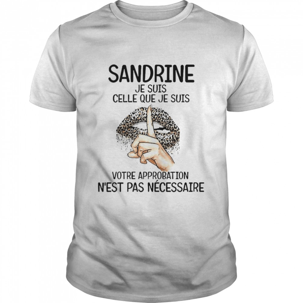 Lip Sandrie Je Suis Celle Que Je Suis Votre Approbation N’est Pas Ne’cessaire  Classic Men's T-shirt