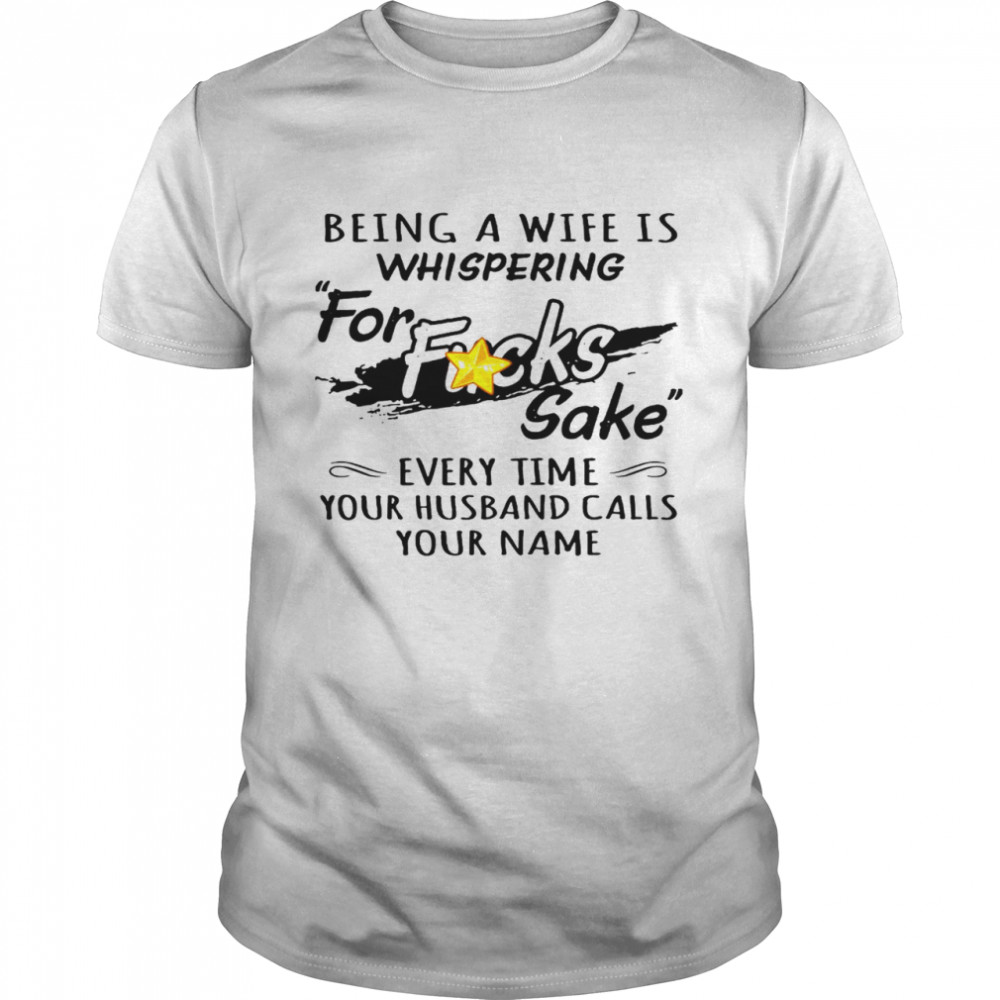 Beiing a wife is whispering for rucks sake every time your husband calls your name shirt Classic Men's T-shirt