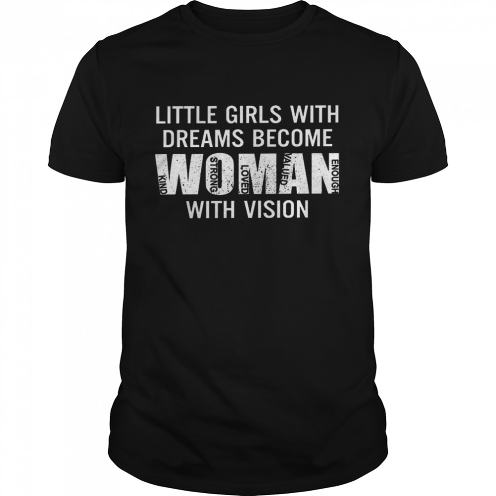 Little girls with dreams become women with vision shirt Classic Men's T-shirt