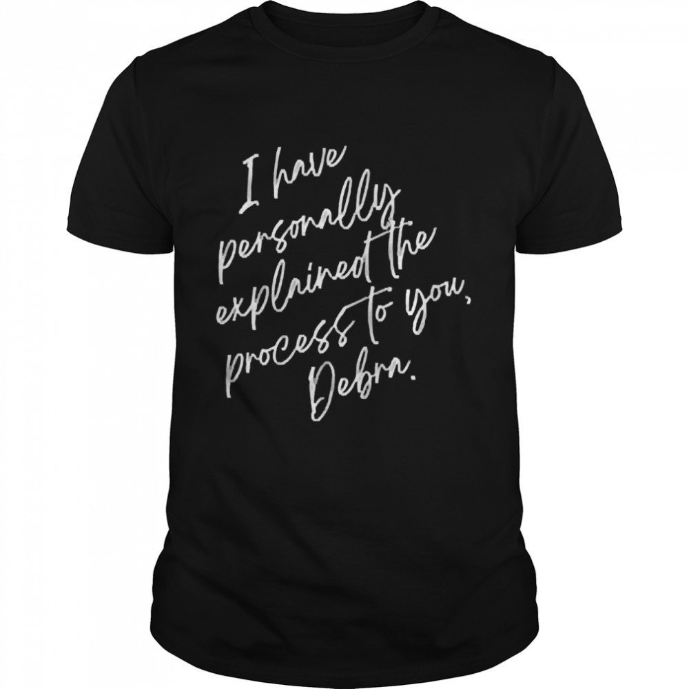 Eric Smith I Have Personally Explained The Process To You Debra  Classic Men's T-shirt