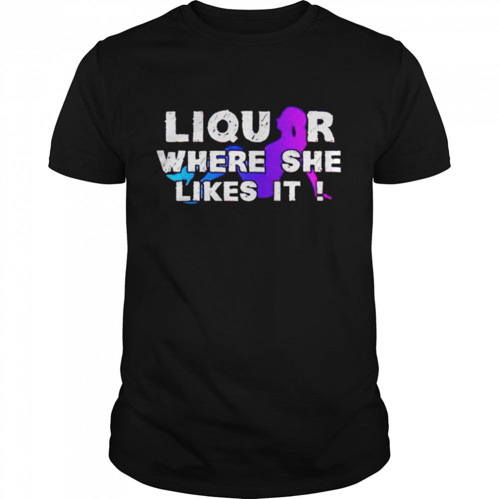 Liquor where she likes it Men’s shirt Classic Men's T-shirt