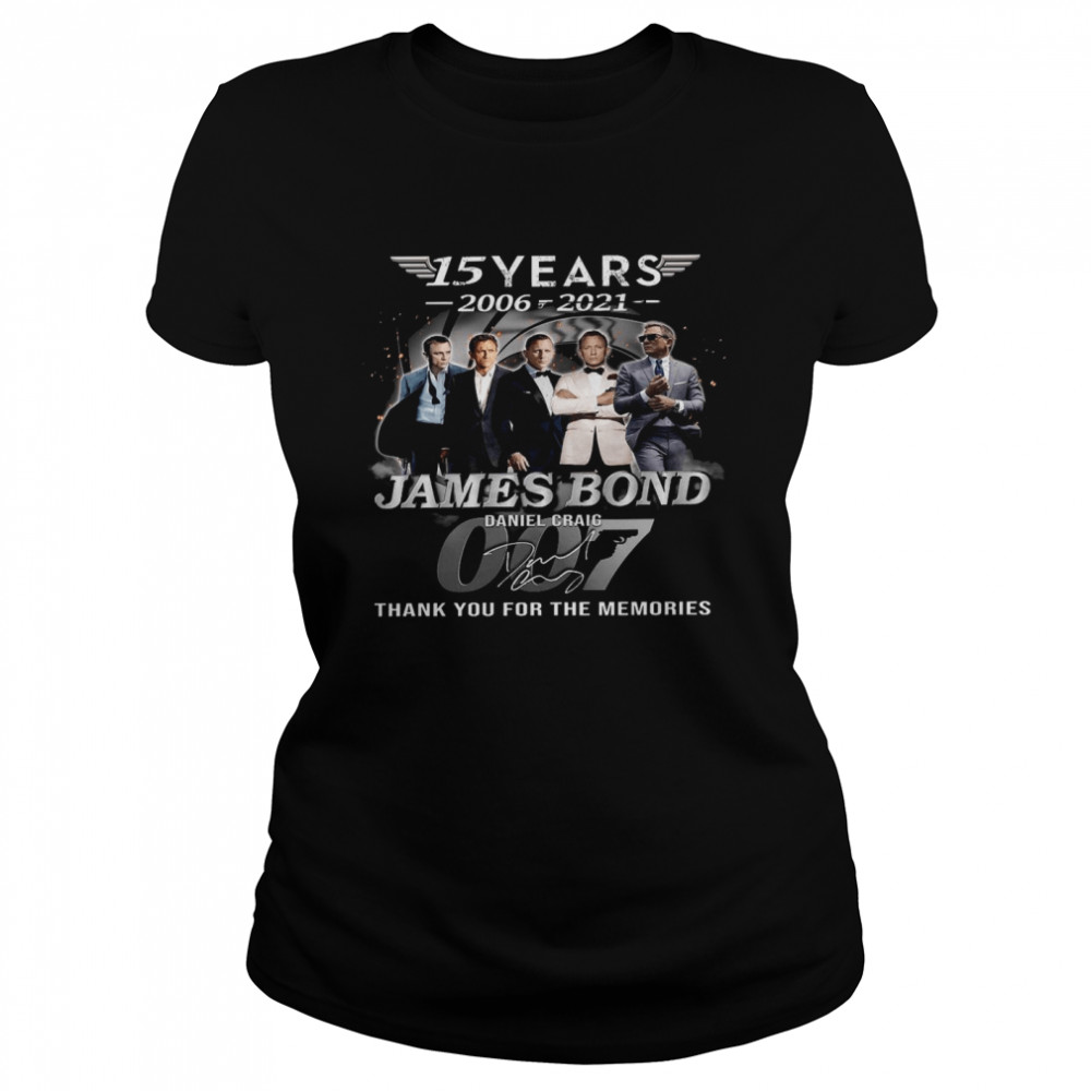 15 years 2006-2021 james bond daniel craig thank you for the memories shirt Classic Women's T-shirt
