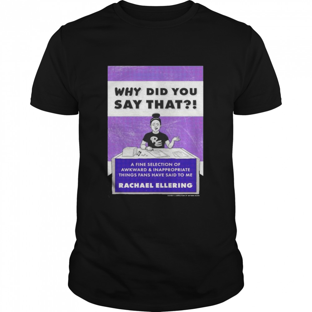 Awesome rachael Ellering why did you say that shirt Classic Men's T-shirt