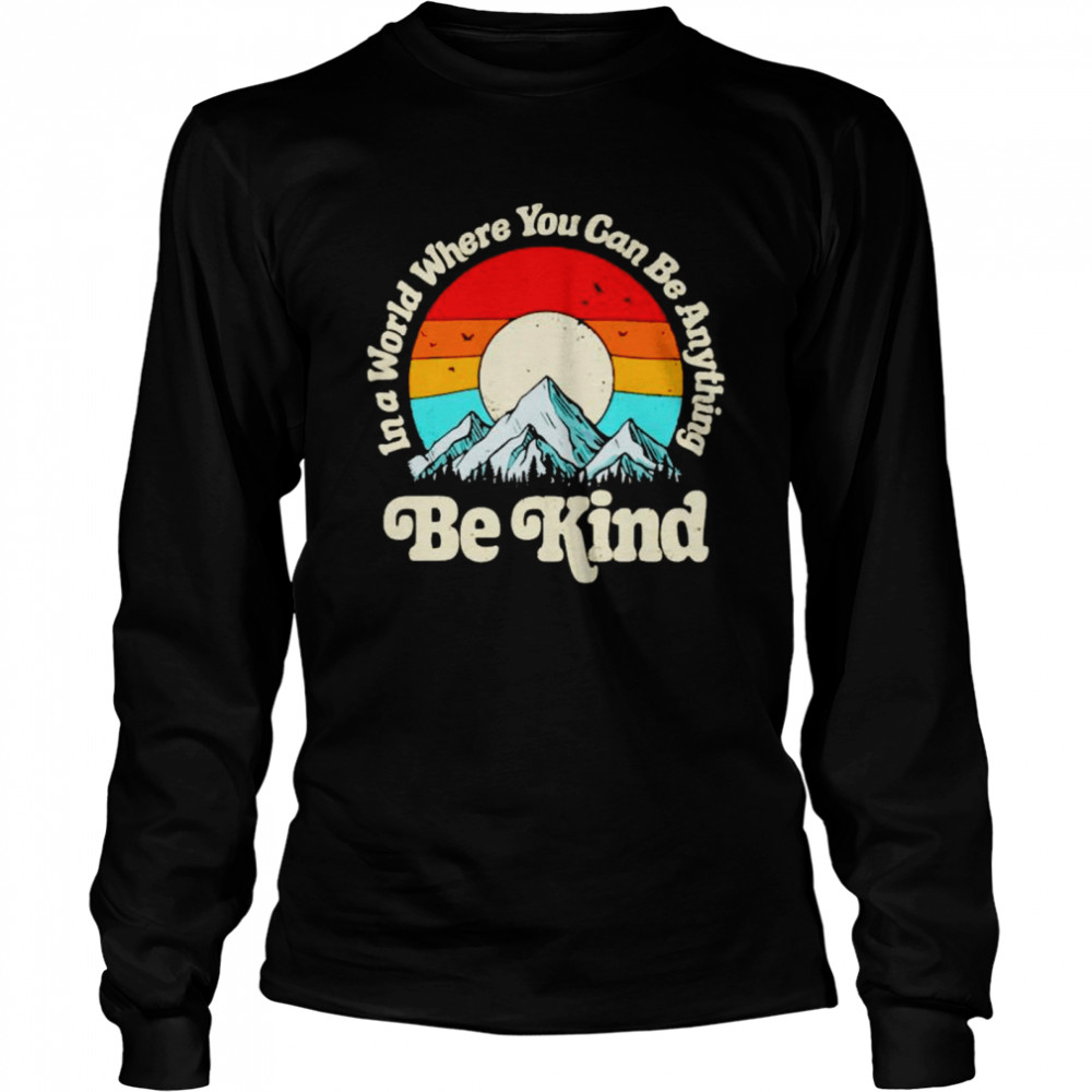 Mountain in a world where you can be anything be kind shirt Long Sleeved T-shirt