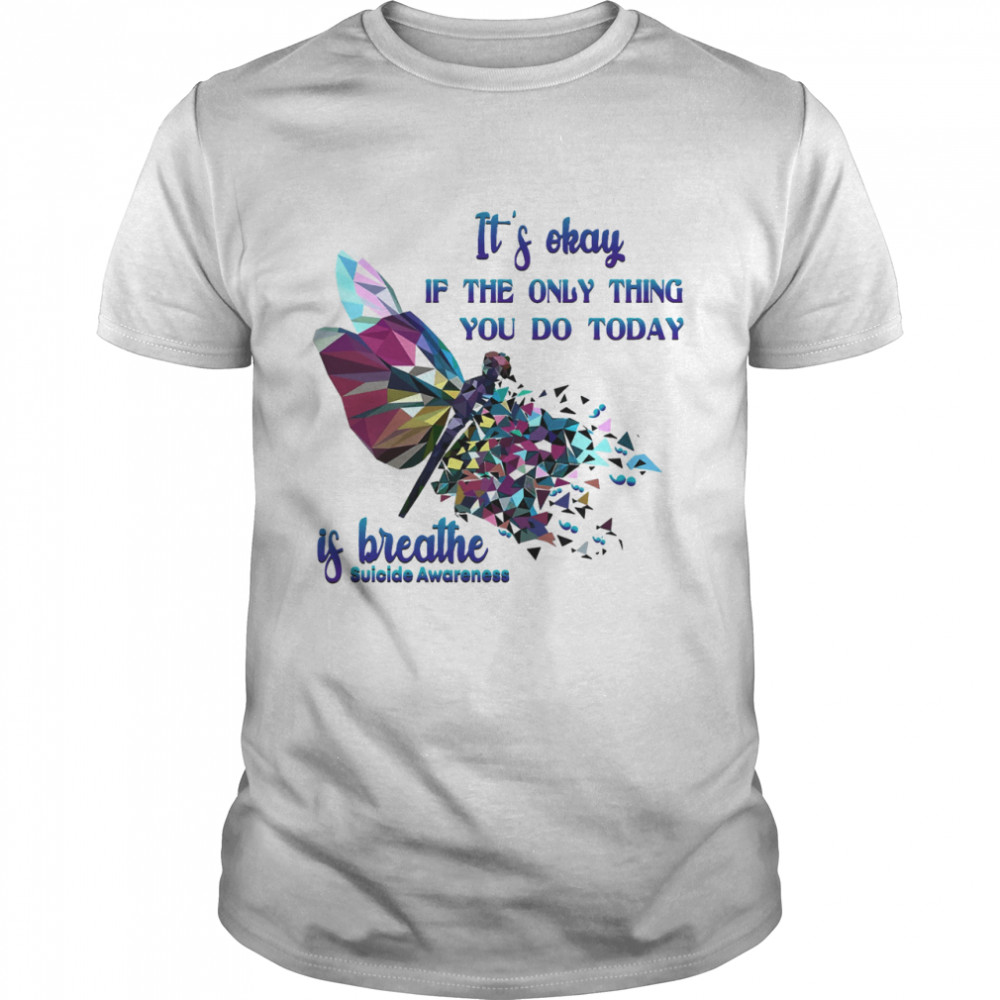 It’s okay of the only thing you do today is breathe suicide awareness shirt Classic Men's T-shirt