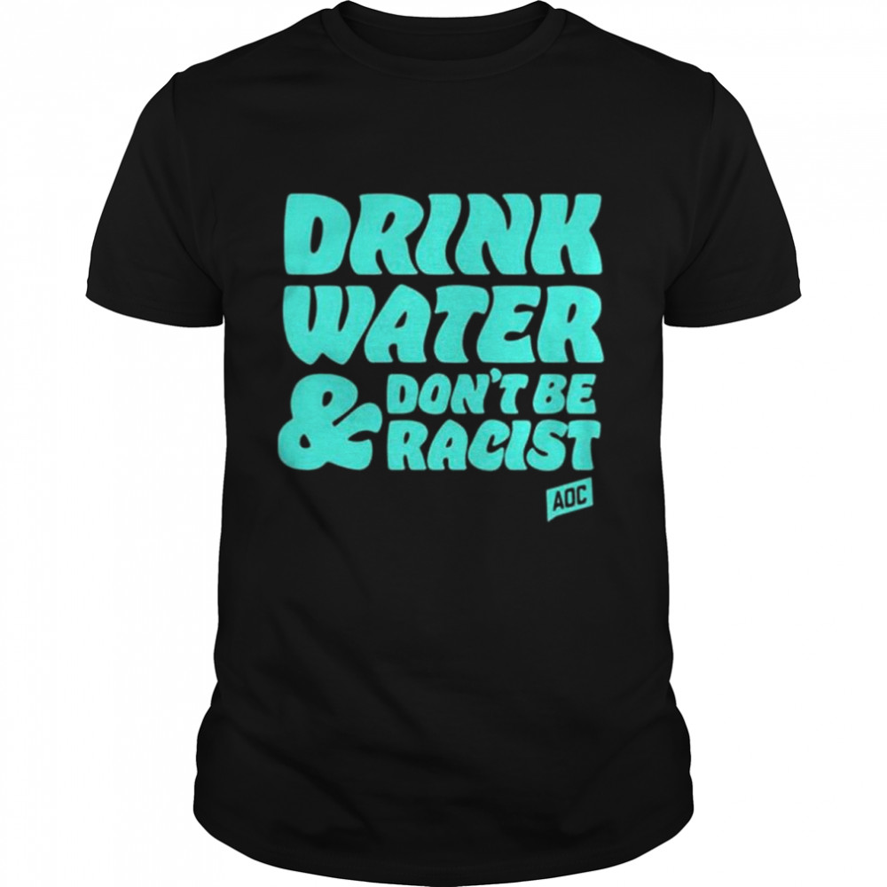 Aoc Drink Water, Don’t Be Racist T- Classic Men's T-shirt