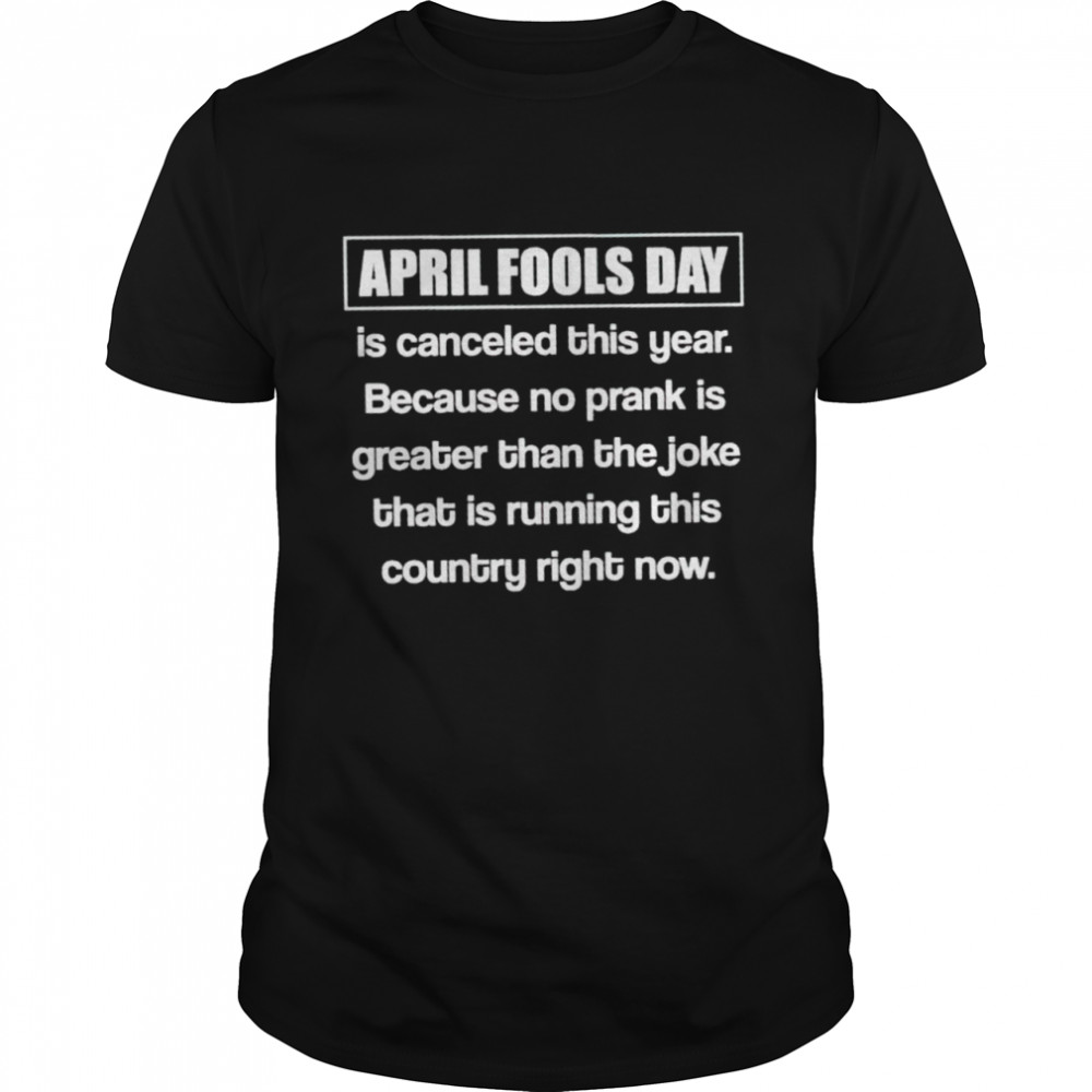 April fools day is canceled this year shirt Classic Men's T-shirt