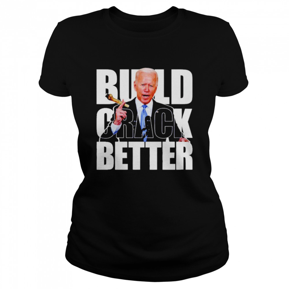 Biden Build crack better shirt Classic Women's T-shirt