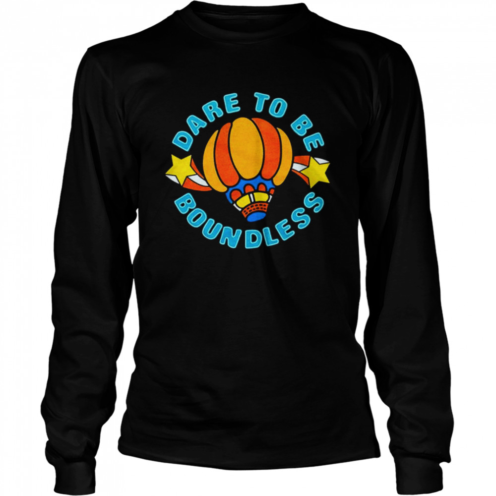 Dare To Be Boundless shirt Long Sleeved T-shirt