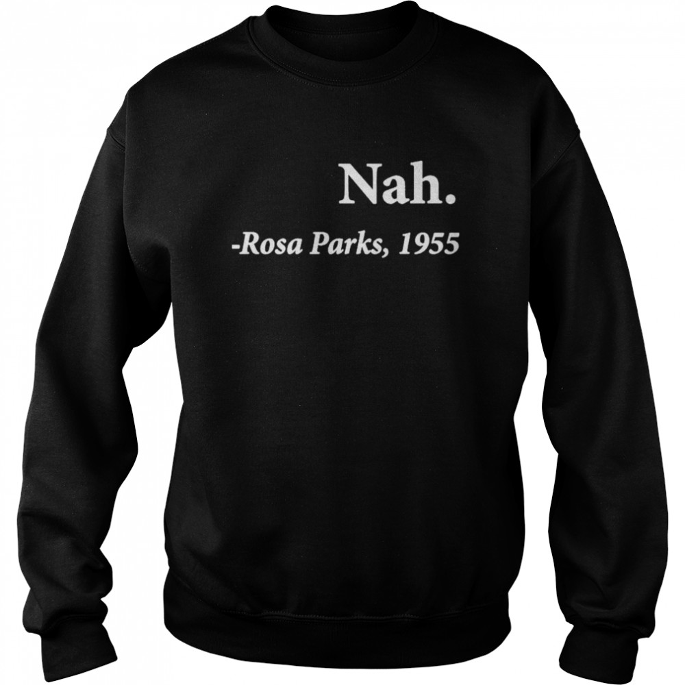 Darius Williams Nah Rosa Parks 1955 shirt Unisex Sweatshirt