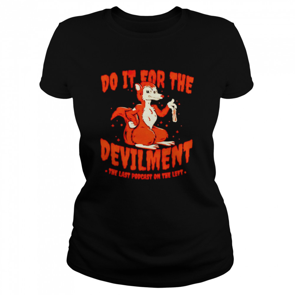 Do it for the devilment the last podcast on the left shirt Classic Women's T-shirt