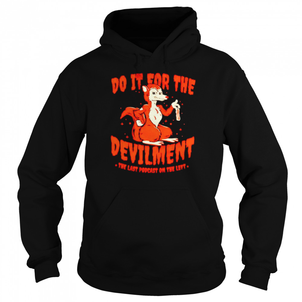 Do it for the devilment the last podcast on the left shirt Unisex Hoodie