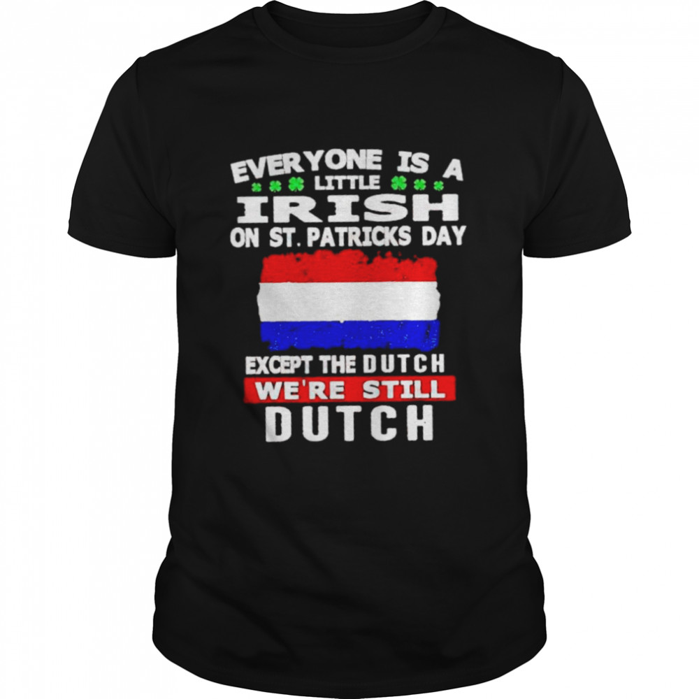 Everyone is a little irish on St Patrick’s day except the Dutch shirt Classic Men's T-shirt