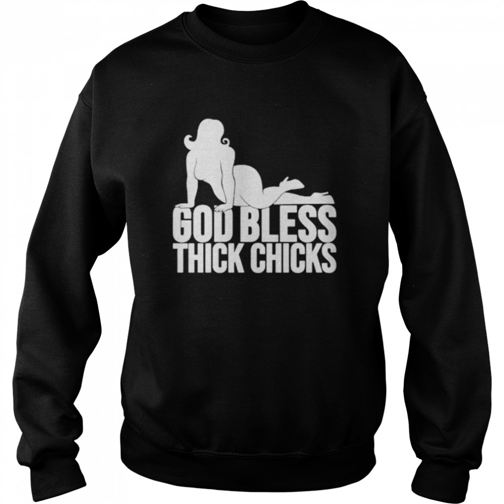 God bless thick chicks T-shirt Unisex Sweatshirt