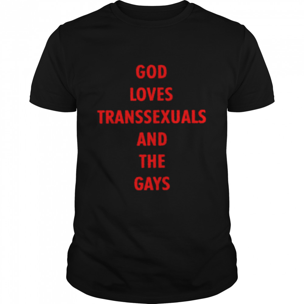 God loves transsexuals and the gays shirt Classic Men's T-shirt