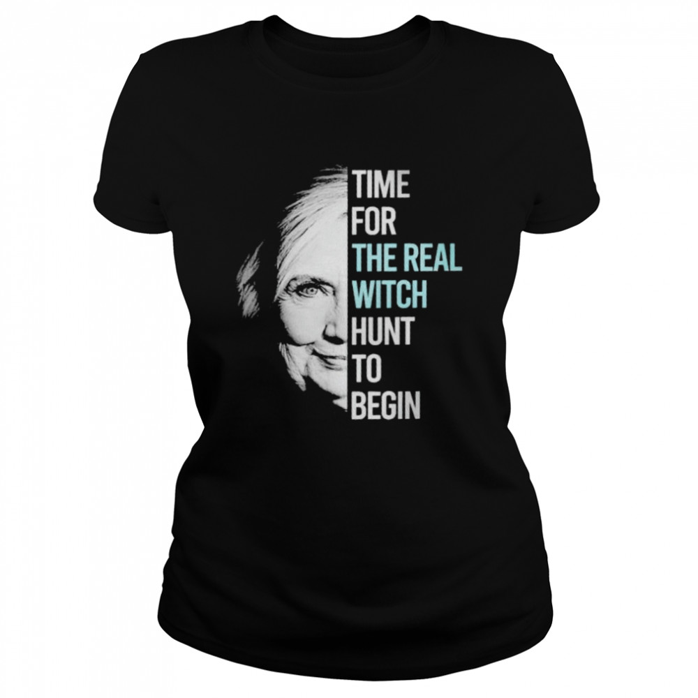 Hillary Clinton time for the real witch hunt to begin shirt Classic Women's T-shirt