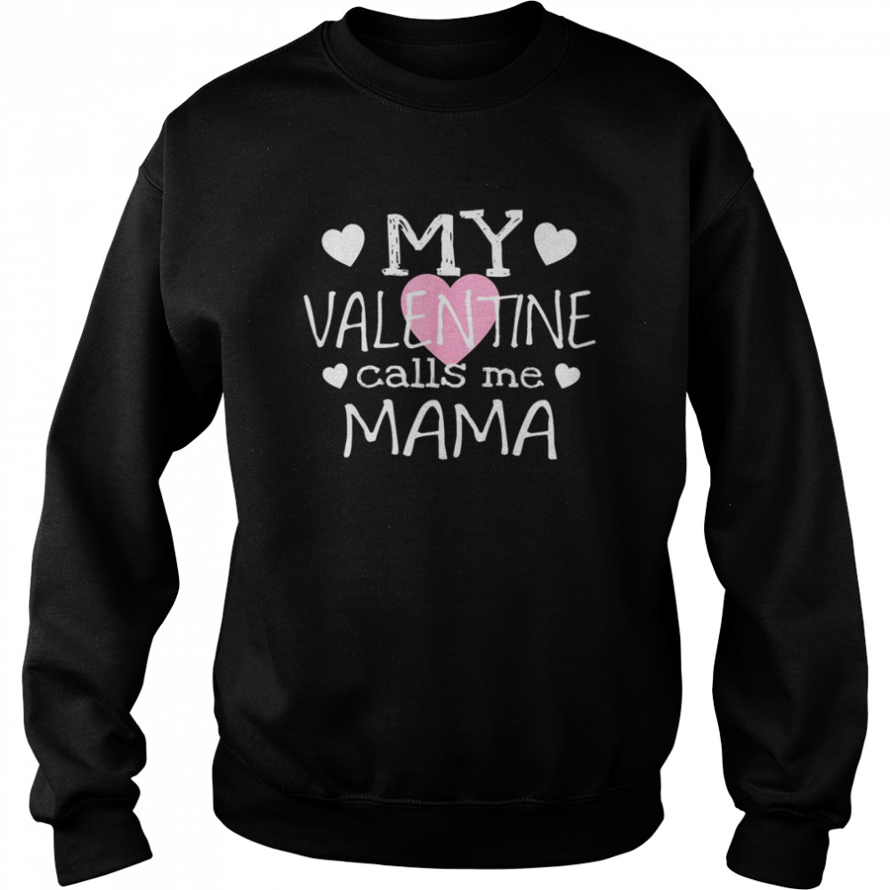 My Valentine Calls Me Mama  Unisex Sweatshirt