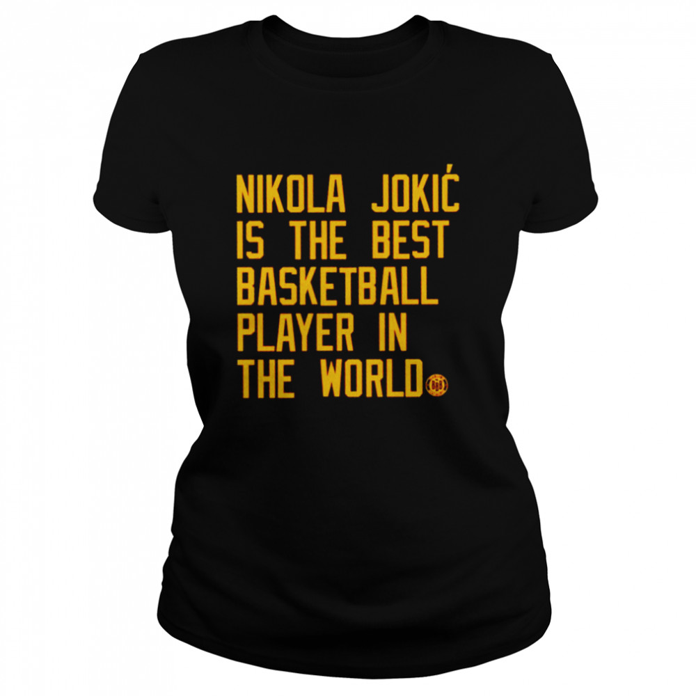 Nikola Jokic is the best basketball player in the world shirt Classic Women's T-shirt