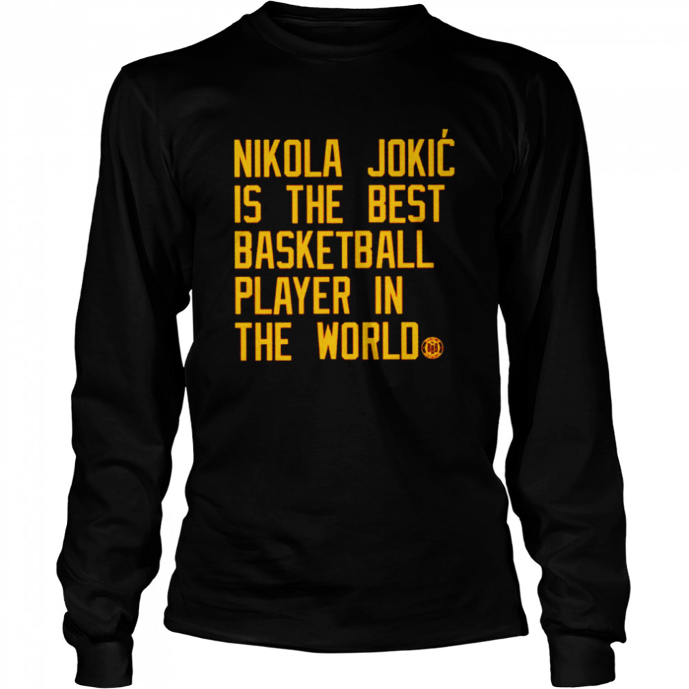 Nikola Jokic is the best basketball player in the world shirt Long Sleeved T-shirt