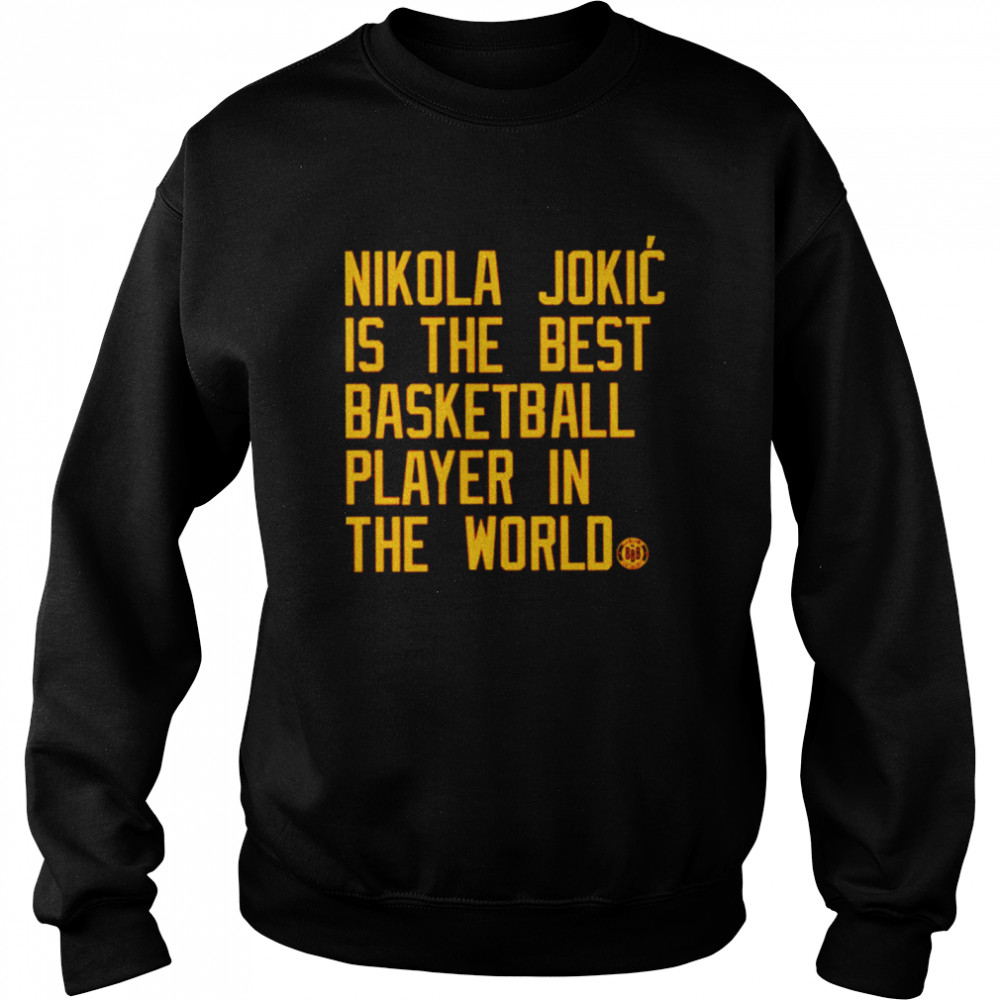 Nikola Jokic is the best basketball player in the world shirt Unisex Sweatshirt