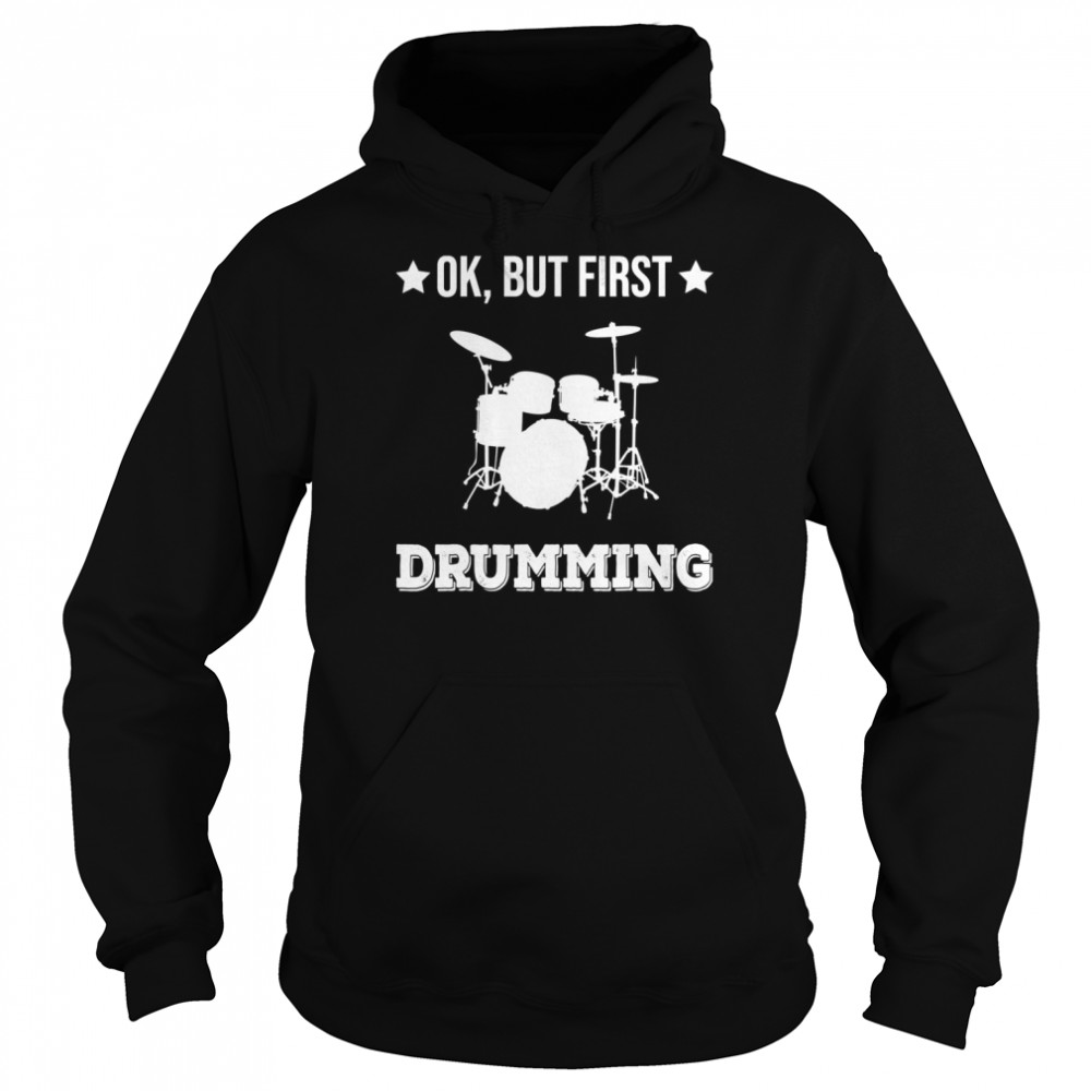 Ok But First Drumming Drumset Percussion Drummer  Unisex Hoodie